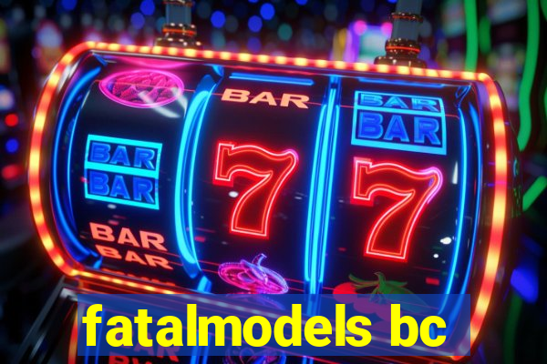 fatalmodels bc